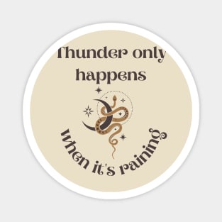 Thunder Only Happens Magnet